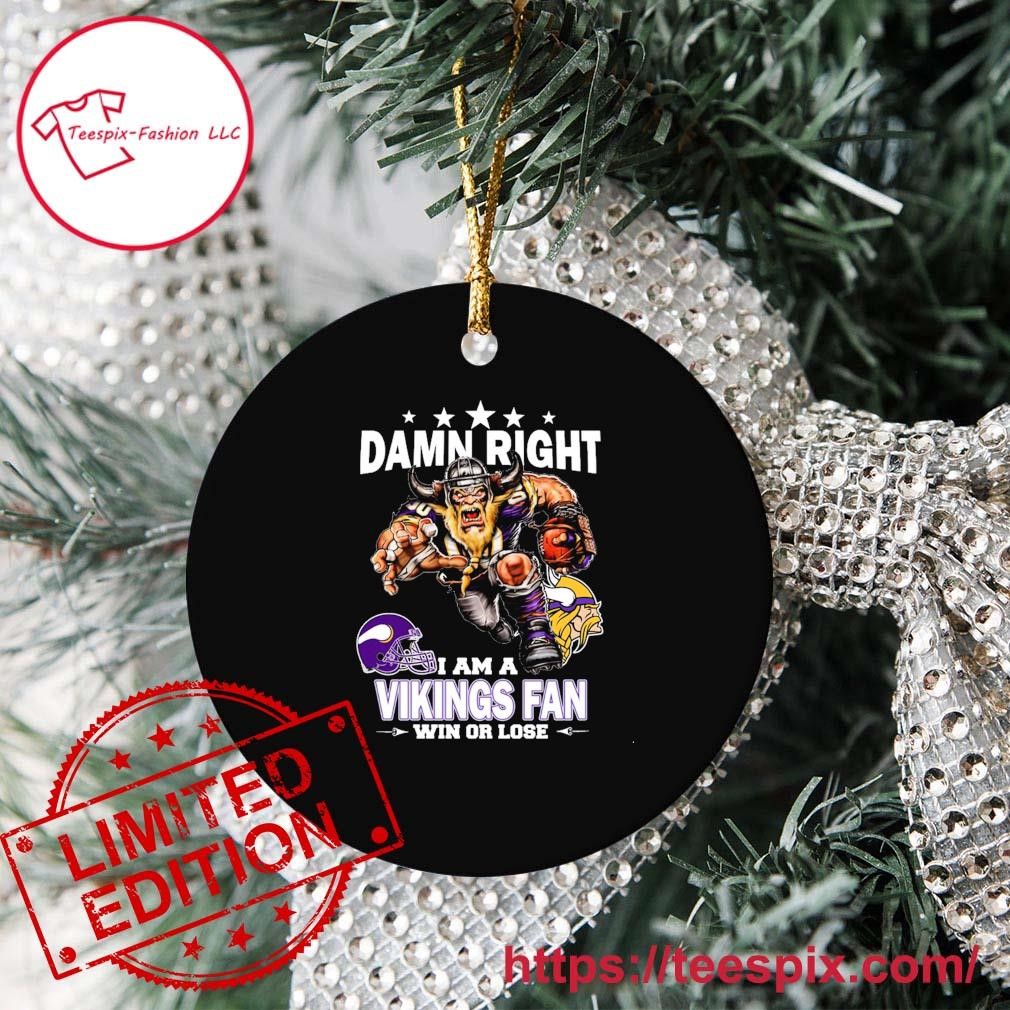 Damn Right I Am A Minnesota Vikings Fan Win Or Lose Ornament - Teespix -  Store Fashion LLC