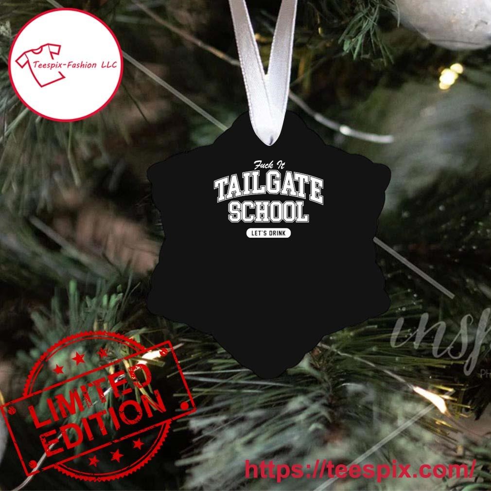 Fuck It Tailgate School Let's Drink Shirt, hoodie, sweater, long sleeve and  tank top