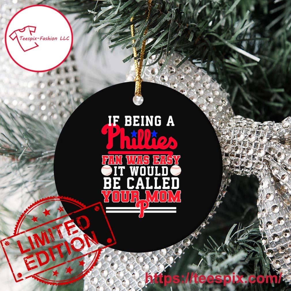 Best If being a Phillies fan was easy it would be called your mom