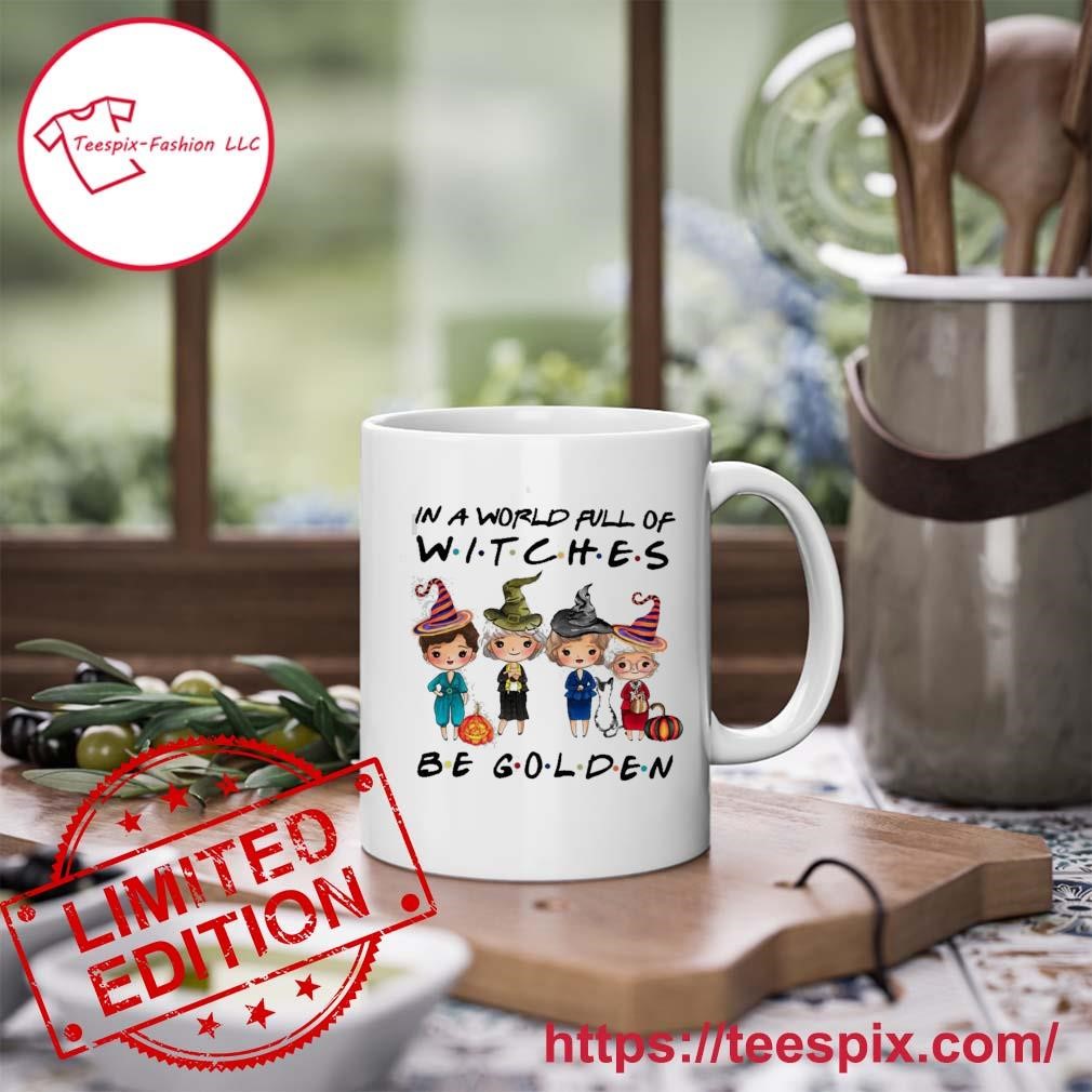 In a Full World of Witches Be Golden Golden Girls Witches Mug