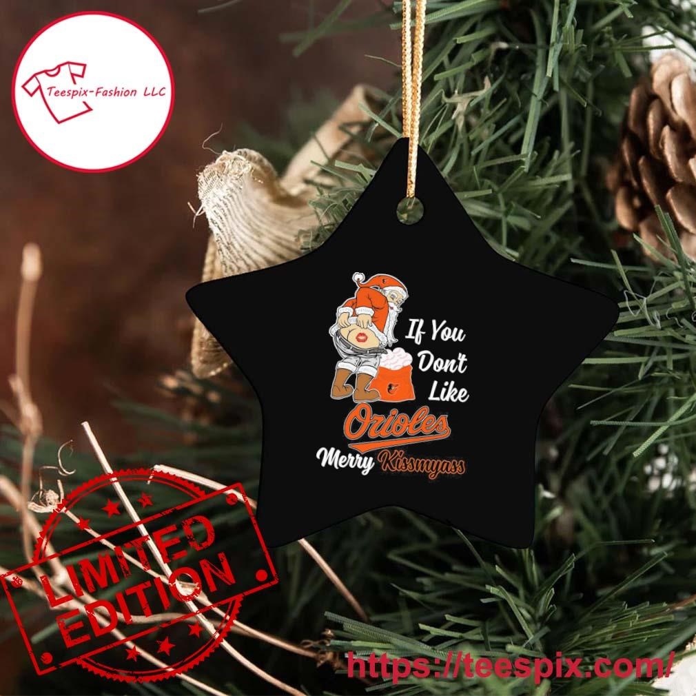 Official Santa Claus If You Don't Like Baltimore Orioles Merry Kissmyass  shirt, hoodie, sweater, long sleeve and tank top