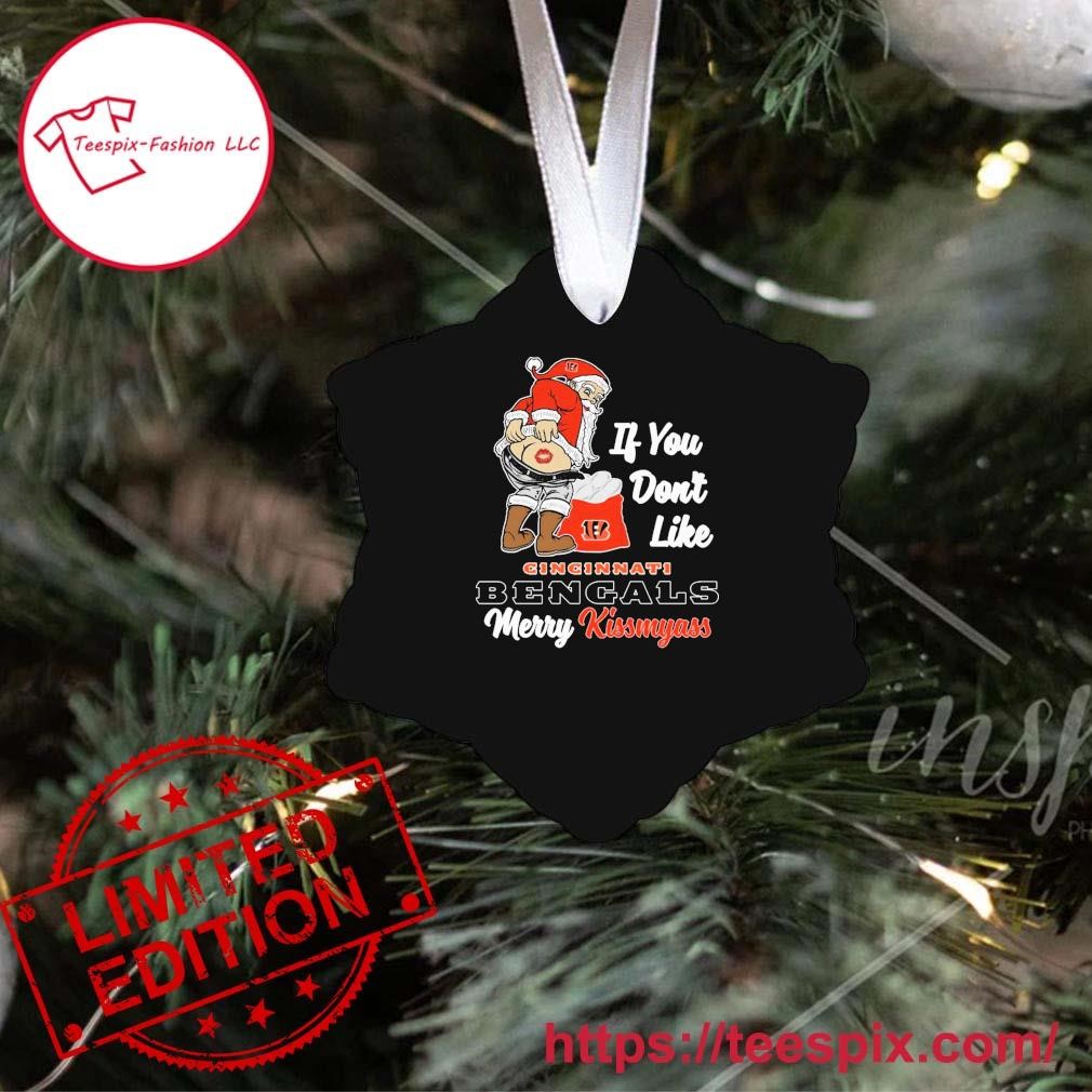 If You Don't Like Cincinnati Bengals Merry Kissmyass Santa