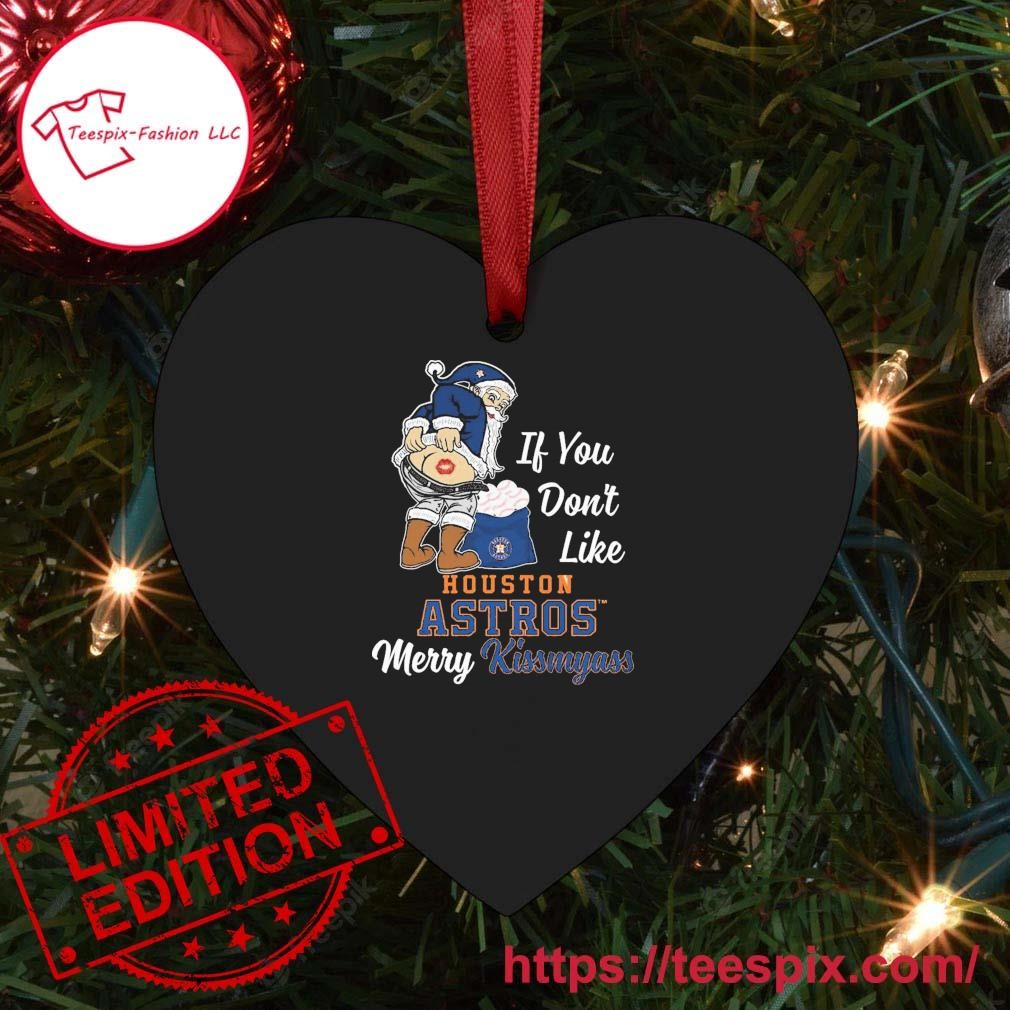 Santa Claus If You Don't Like Houston Astros Merry Kissmyass Ornament -  Teespix - Store Fashion LLC