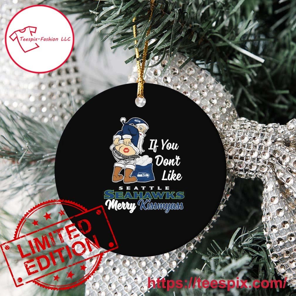 Santa Claus If You Don't Like Seattle Seahawks Merry Kissmyass Ornament -  Teespix - Store Fashion LLC