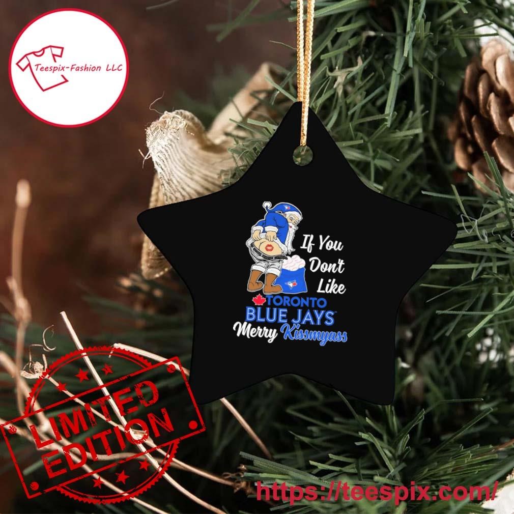 Santa Claus If You Don't Like Toronto Blue Jays Merry Kissmyass shirt,  hoodie, sweater, long sleeve and tank top