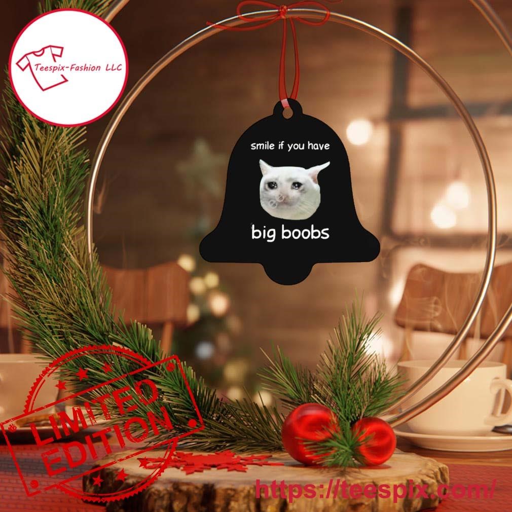 Smile If You Have Big Boobs Cringey Ornament - Teespix - Store Fashion LLC