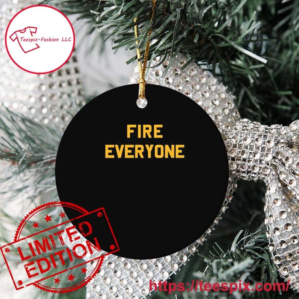 Fire Everyone Steelers Shirt, hoodie, sweater, long sleeve and tank top