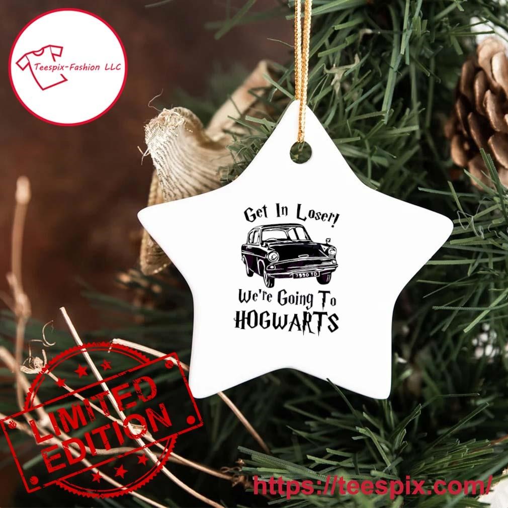 Get In Loser We're Going To Hogwarts Ornament Custom Name - Teespix - Store  Fashion LLC