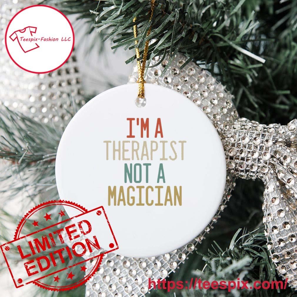 I'm A Therapist Not A Magician Ornament Custom Name