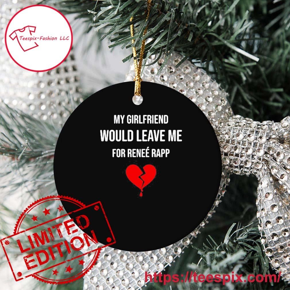 My Girlfriend Would Leave Me For Renee Rapp Ornament Custom Name - Teespix  - Store Fashion LLC