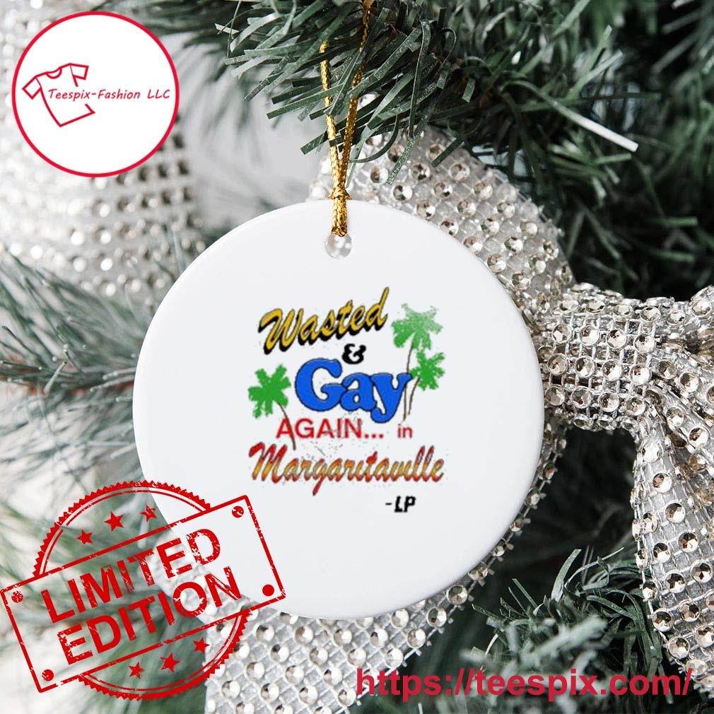 Wasted And Gay Again In Margaritaville Ornament Custom Name