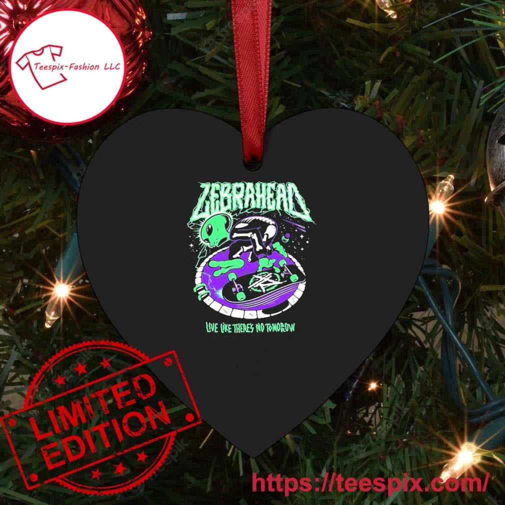 Zebrahead Live Like There'S No Tomorrow Ornament - Teespix - Store