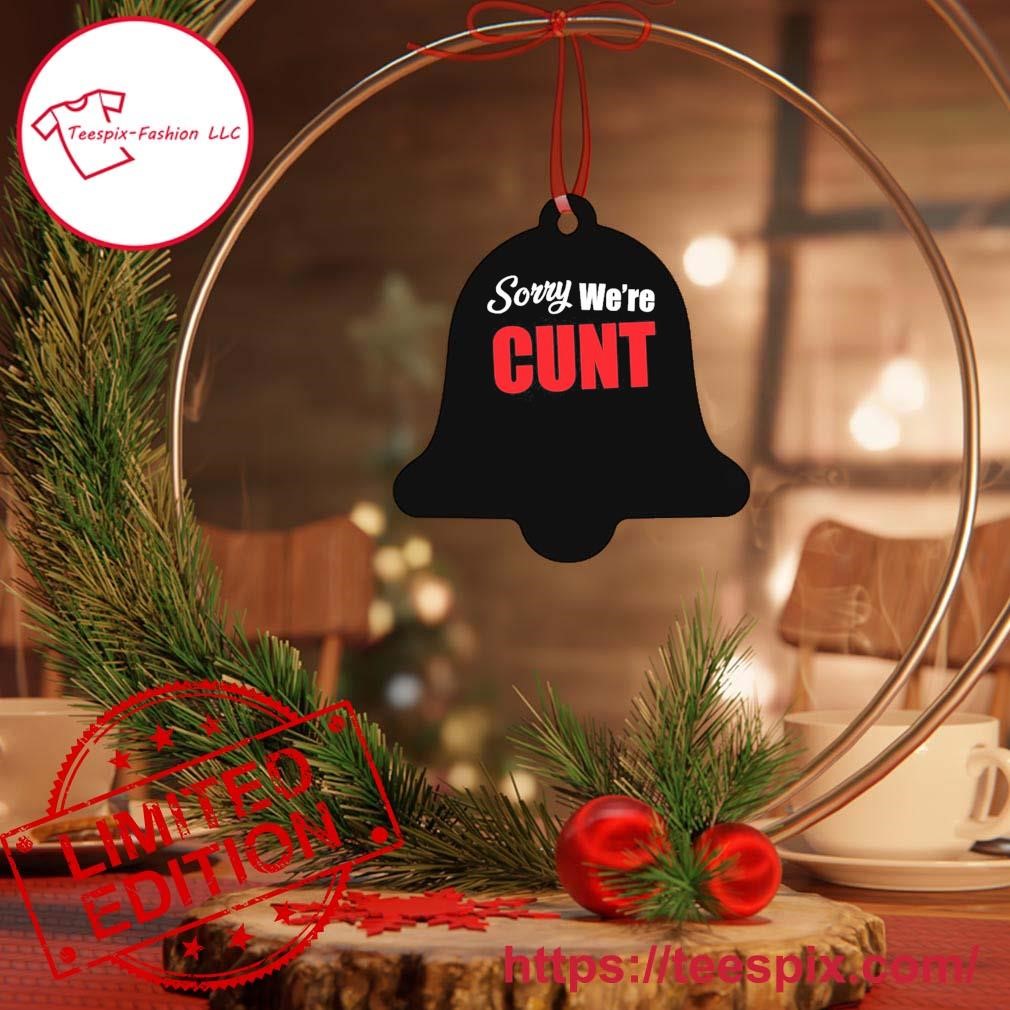 Official Sorry We're Cunt Ornament Custom Name Bell.jpg