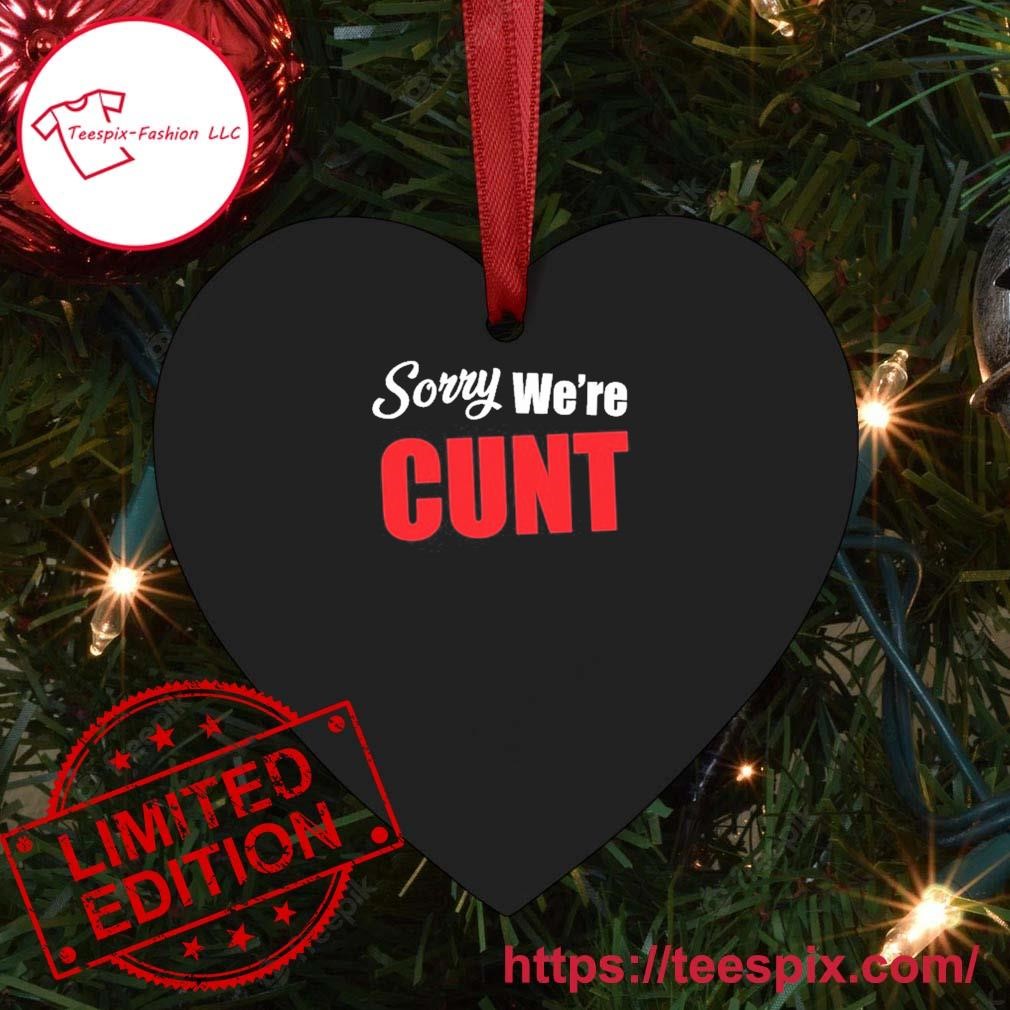 Official Sorry We're Cunt Ornament Custom Name Heart.jpg