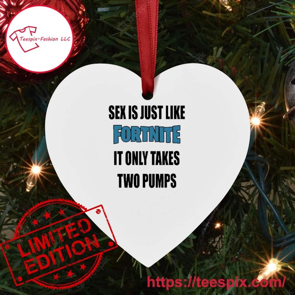 Sex Is Just Like It Only Takes Fortnite Two Pumps Ornament Custom Name -  Teespix - Store Fashion LLC