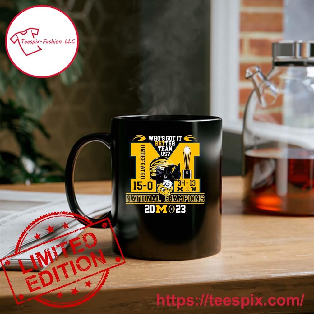 Michigan Wolverines Who's Got It Better Than Us Undefeated 15-0 National Champions 2023 Mug Custom Name