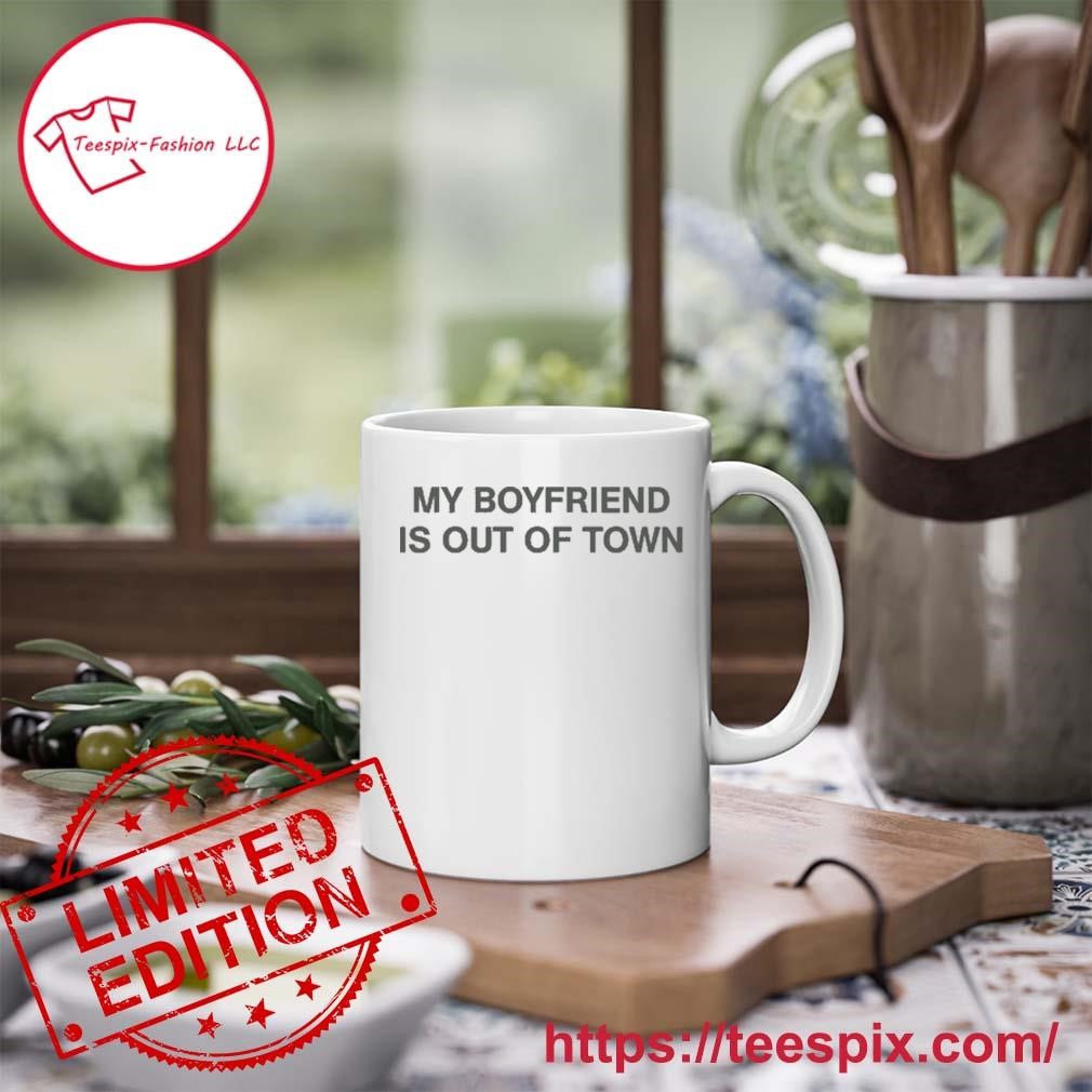 My Boyfriend Is Out Of Town Mug Custom Name