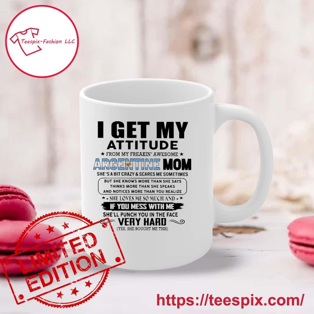 I Get My Attitude From My Freakin' Awesome ARGENTINE Mom She Loves Me So Much Very Hard Mug Custom Name Mug white.jpg