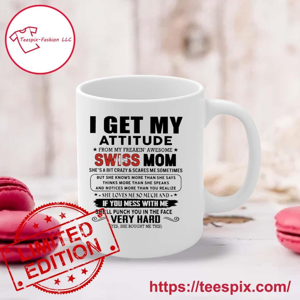 I Get My Attitude From My Freakin' Awesome Swiss Mom She Loves Me So Much Very Hard Mug Custom Name Mug white.jpg