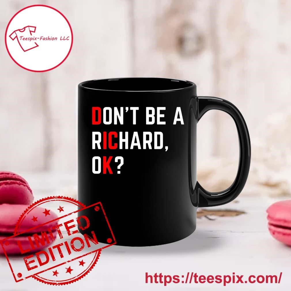 DonT Be A Richard Funny Dick Joke Meme Mug Custom Name - Teespix - Store  Fashion LLC