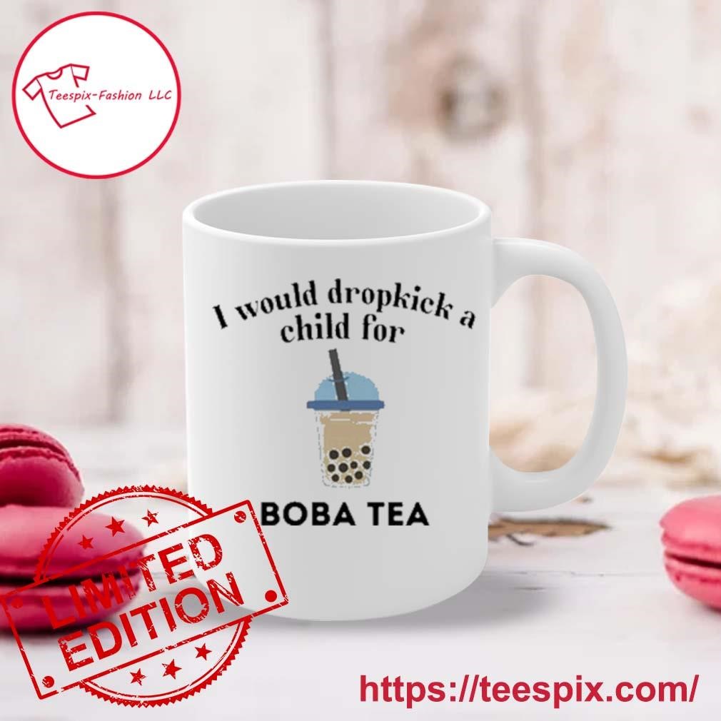 I Would Dropkick A Child For Boba Tea Mug Custom Name Mug white.jpg