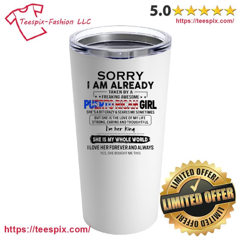 Sorry I Am Already Taken By A Freaking Puerto Rican Girl Is The Love Of My Life - Perfect Gift For Your Husband Mug, Tumbler Personalized White Custom Name Mug and Tumbler.png