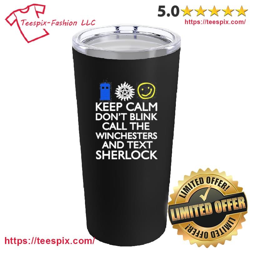 Keep Calm Don't Blink Call The Winchesters And Text Sherlock Mug, Tumbler Personalized Black Custom Name Mug and Tumbler.png