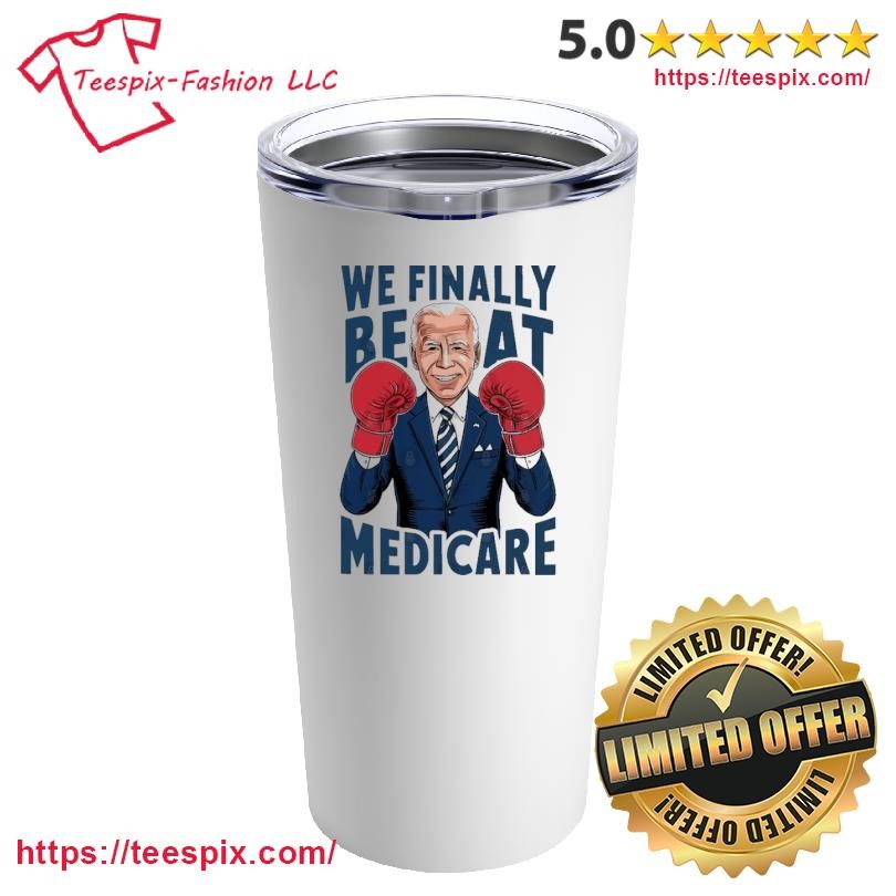 We Finally Beat Medicare Biden Boxing T-Mug, Tumbler Personalized White Custom Name Mug and Tumbler.png