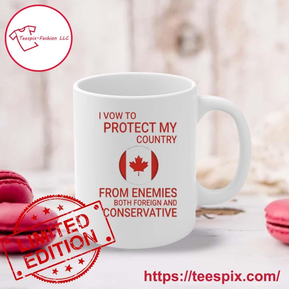 I Vow To Protect My Country From Enemies Both Foreign And Conservative Canada Mug, Tumbler Personalized Mug white.jpg