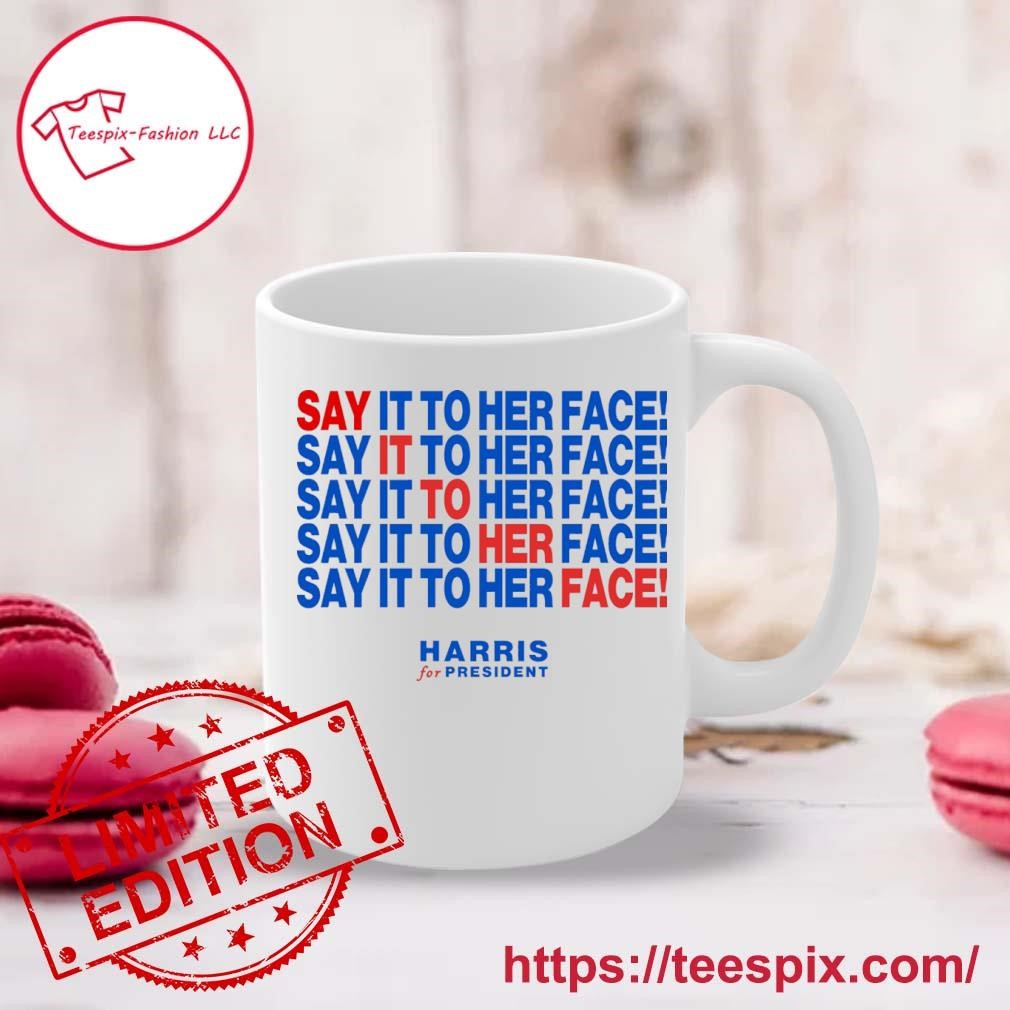 Say It To Her Face Kamala Harris 2024 Debate Trump T-Mug, Tumbler Personalized Mug white.jpg