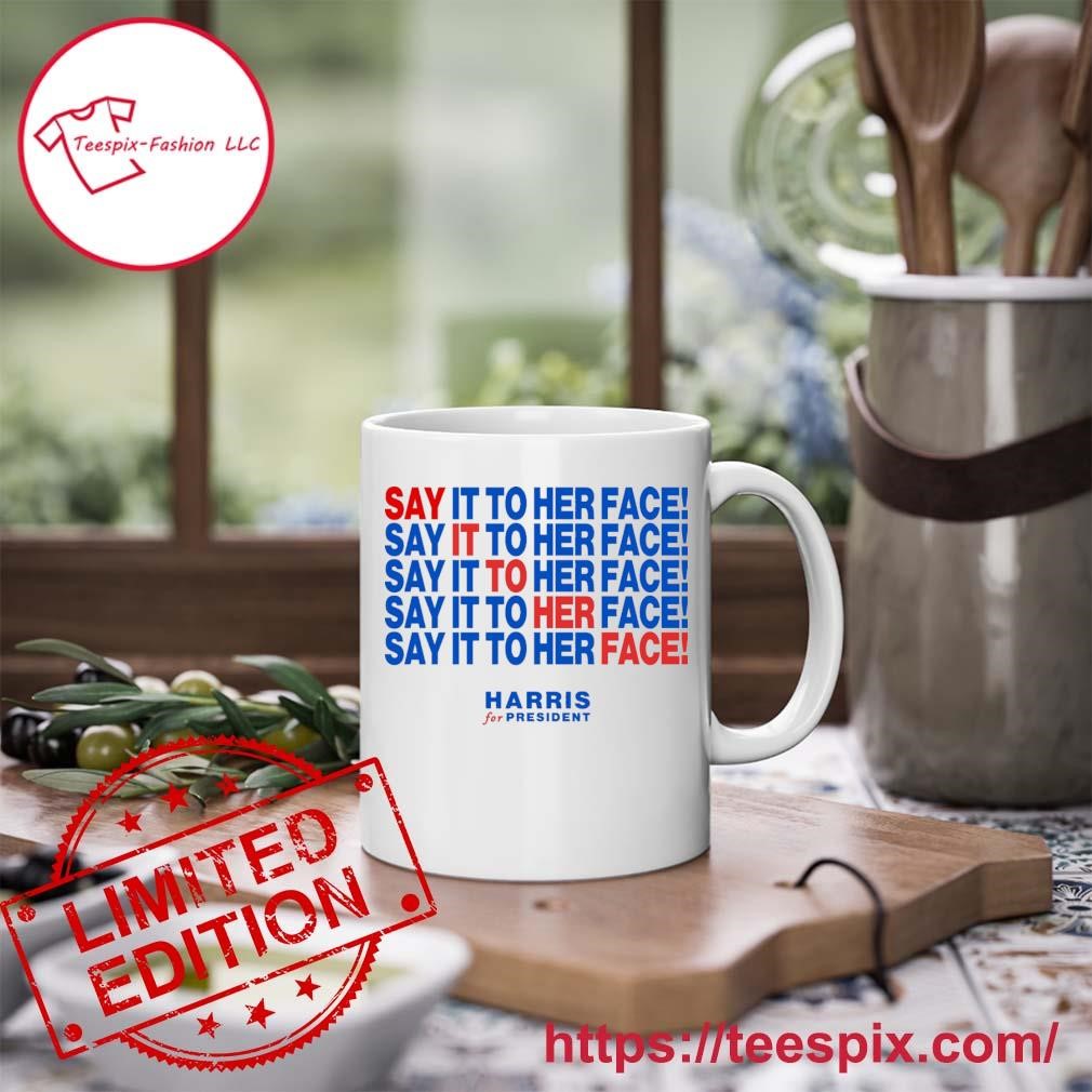 Say It To Her Face Kamala Harris 2024 Debate Trump T-Mug, Tumbler Personalized