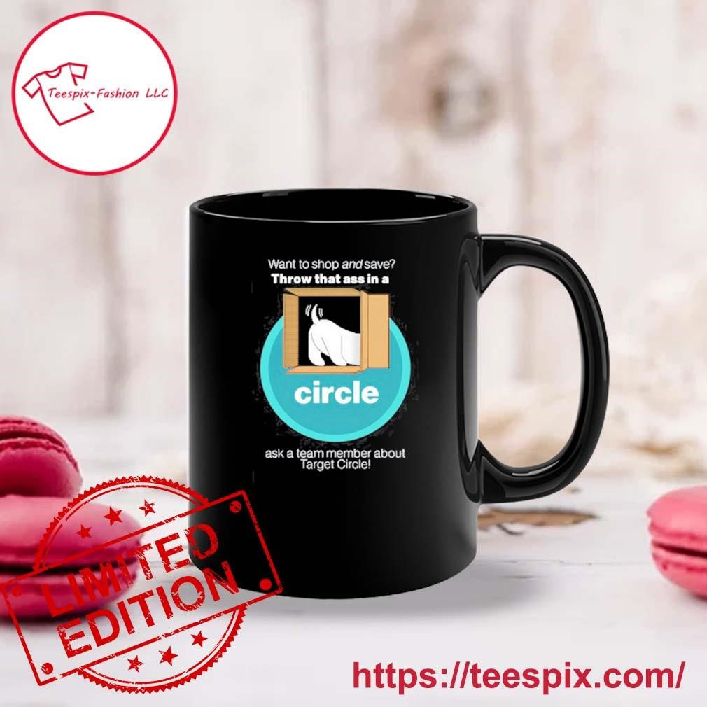 Want To Shop And Save Throw That Ass In A Circle Mug, Tumbler Personalized  - Teespix - Store Fashion LLC