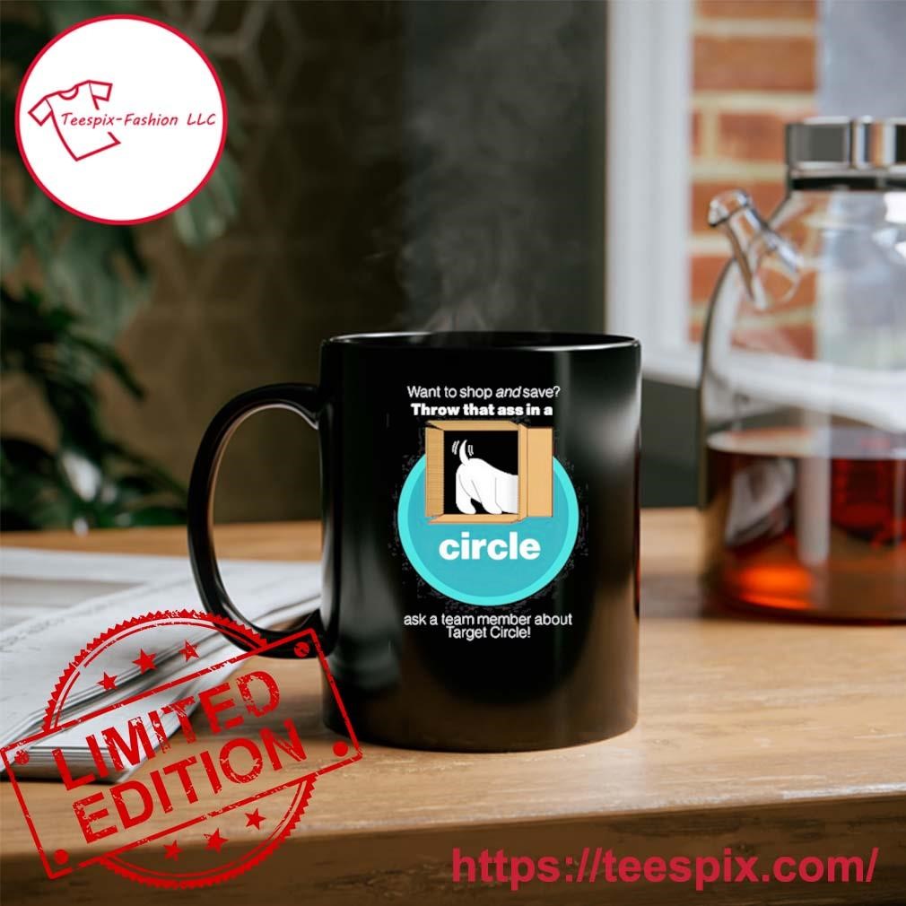 Want To Shop And Save Throw That Ass In A Circle Mug, Tumbler Personalized  - Teespix - Store Fashion LLC