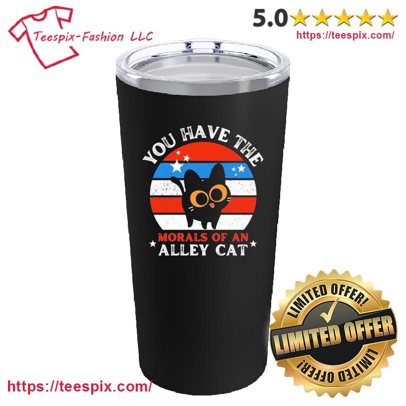 You Have The Morals Of An Alley Cat Vintage T- Mug, Tumbler Personalized Black Custom Name Mug and Tumbler.png