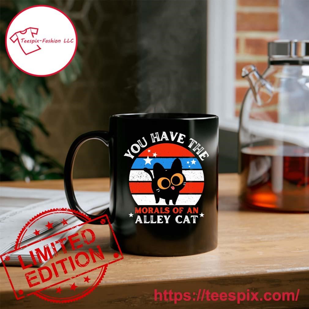 You Have The Morals Of An Alley Cat Vintage T- Mug, Tumbler Personalized