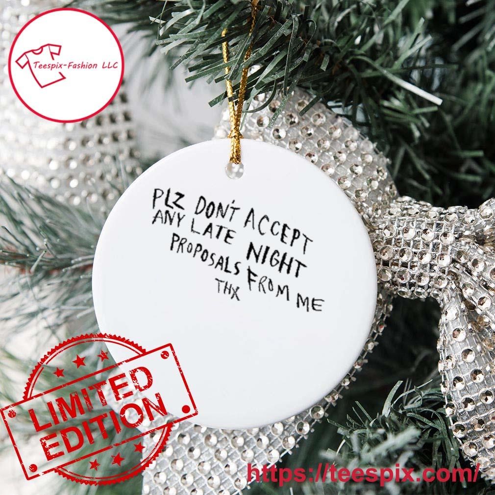 Plz Don't Accept Any Late Night Proposals From Me Thx Mug, Tumbler Personalized, Ornament Circle.jpg