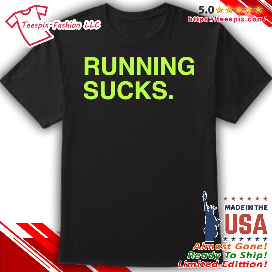 Running Sucks Shirt, v-neck tee, ladies shirt, hoodie and