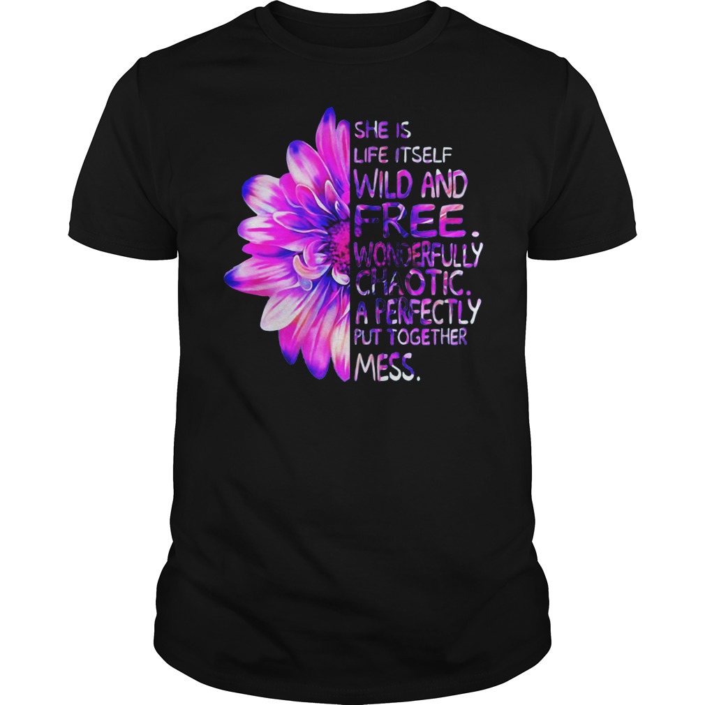Daisy flower she Is life It self wild and free wonderfully chaotic a perfectly put together mess Guys shirt