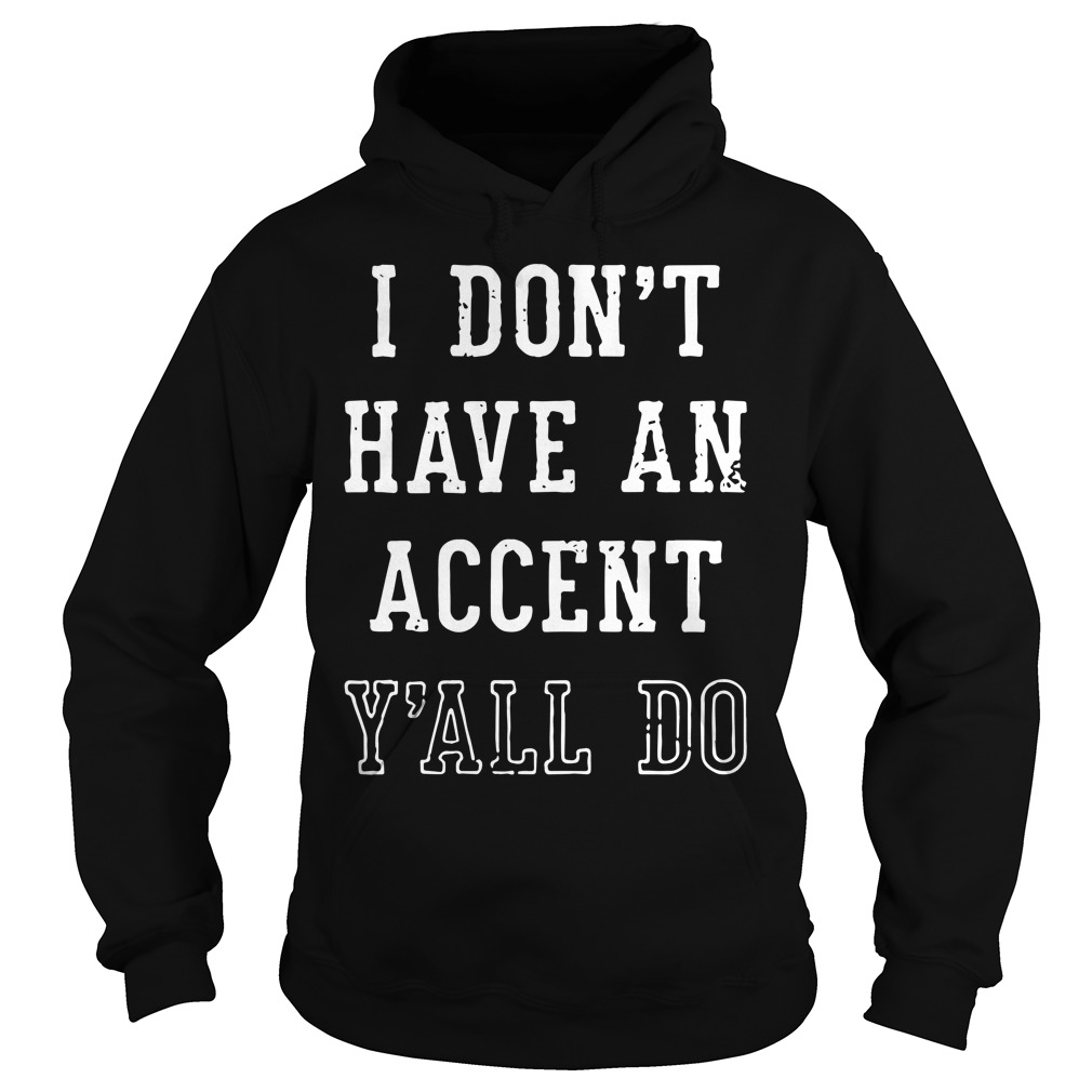 I don't have an accent y'all do Hoodie