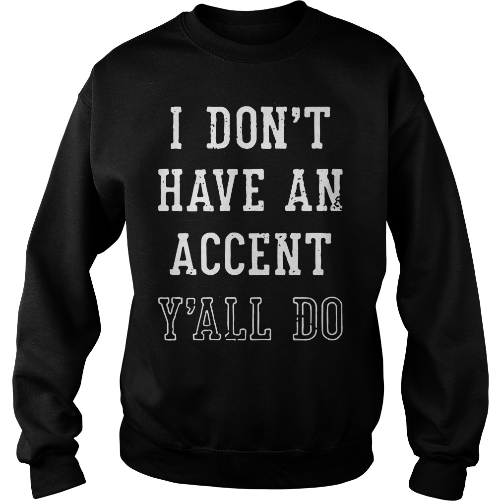 I don't have an accent y'all do Sweater