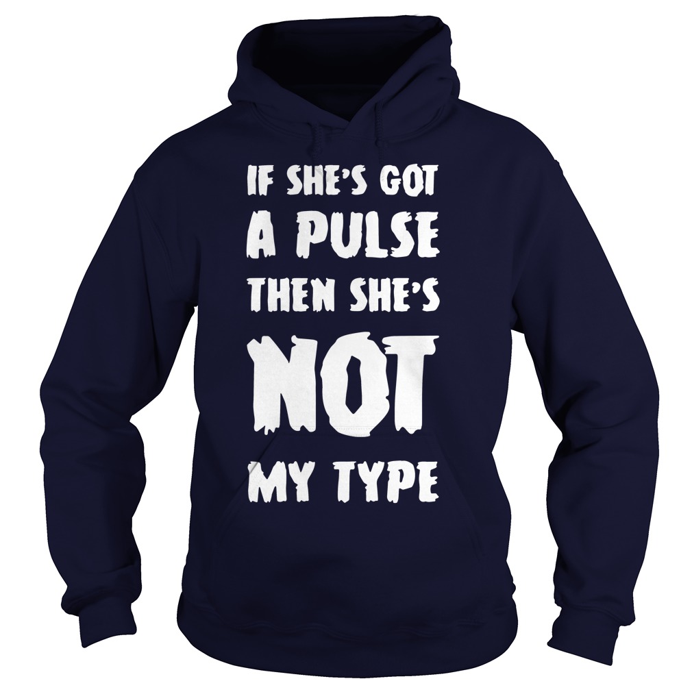 If she's got a pulse then she's not my type Hoodie