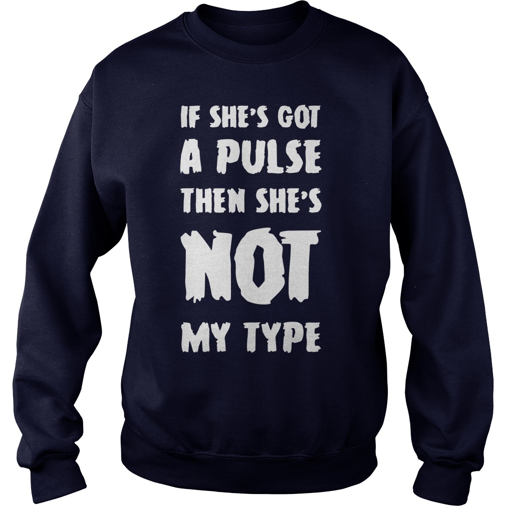 If she's got a pulse then she's not my type Sweater
