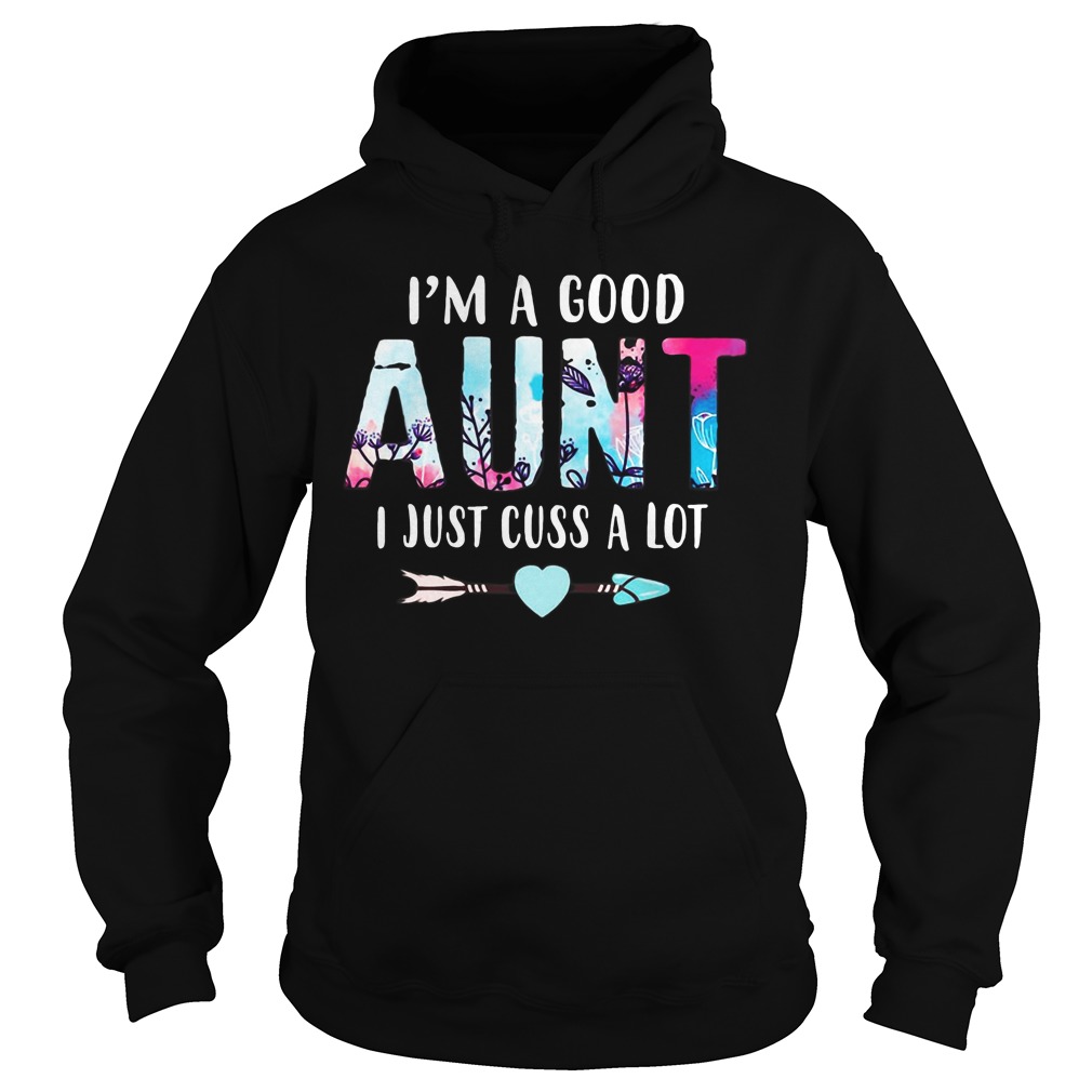 I'm a good aunt I just cuss a lot Hoodie