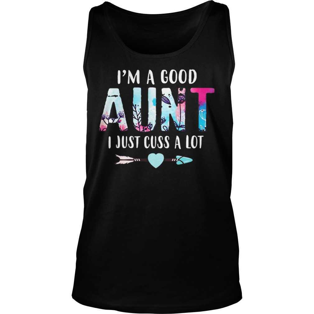I'm a good aunt I just cuss a lot Tank top