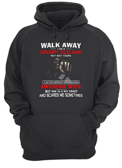 Walk Away I Am A Grumpy Old Man But Not Yours hoodie