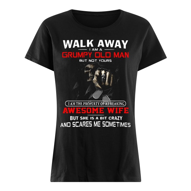 Walk Away I Am A Grumpy Old Man But Not Yours ladies tee