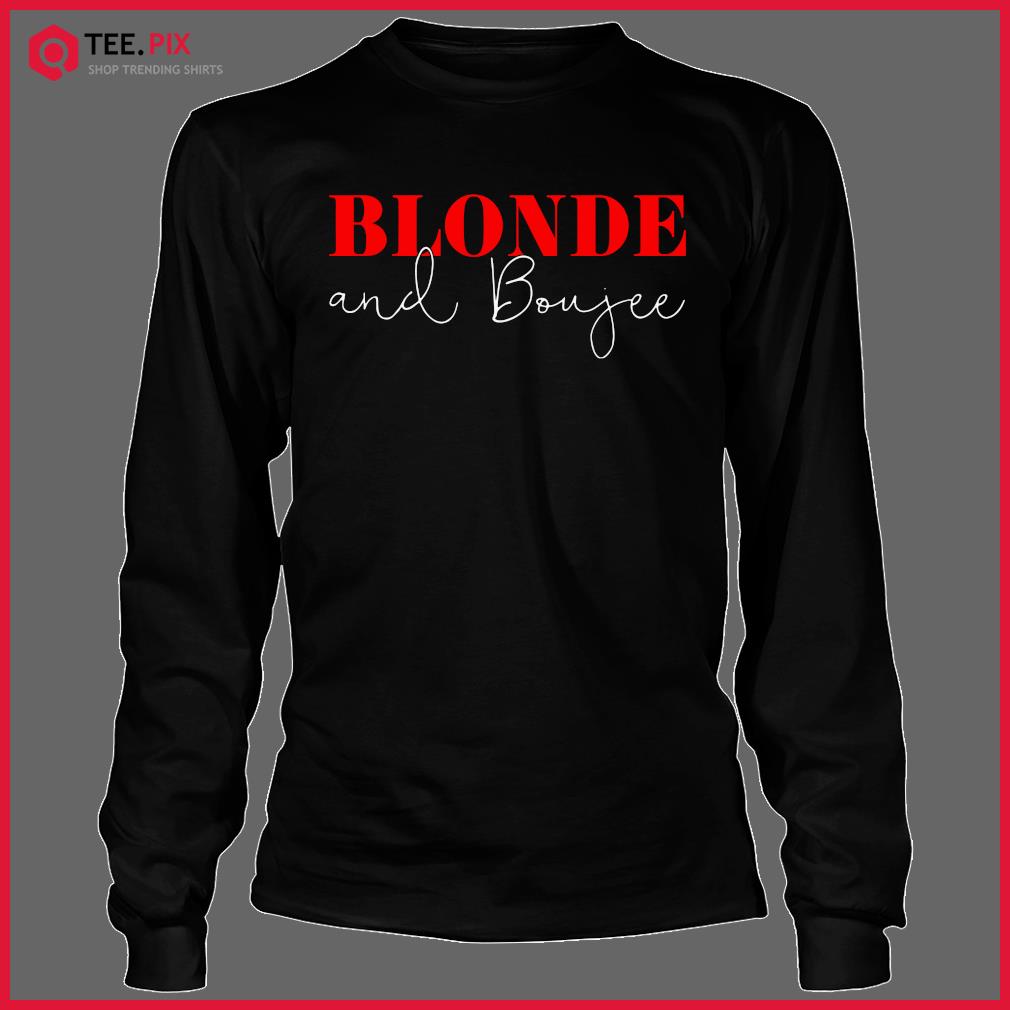 blonde and boujee t shirt