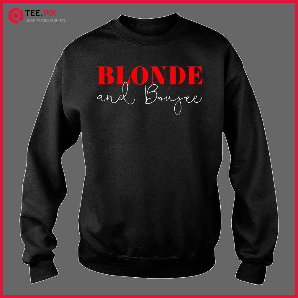 blonde and boujee t shirt