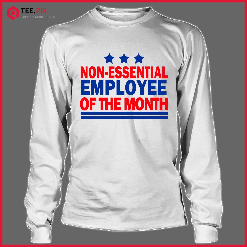 non essential employee of the month shirt