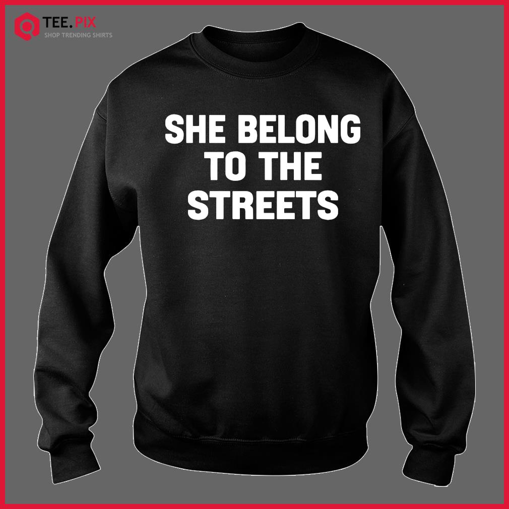 she belong to the streets t shirt